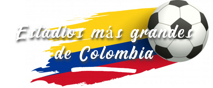 5 estadios más grandes de Colombia